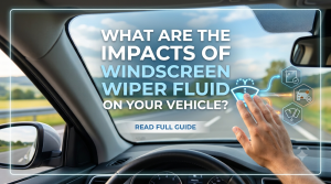 What Are the Impacts of Windscreen Wiper Fluid on Your Vehicle